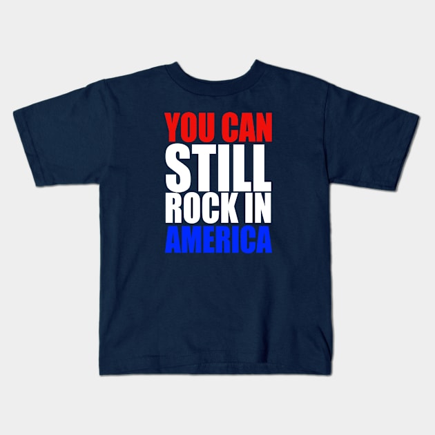 You Can Still Rock in America! Kids T-Shirt by RetroZest